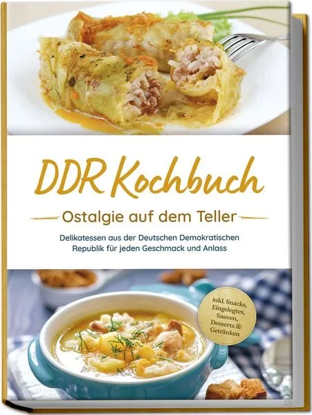 DDR Kochbuch: Ostalgie auf dem Teller - Delikatessen aus der Deutschen Demokrati