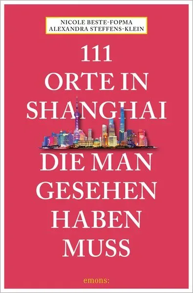 111 Orte in Shanghai, die man gesehen haben muss