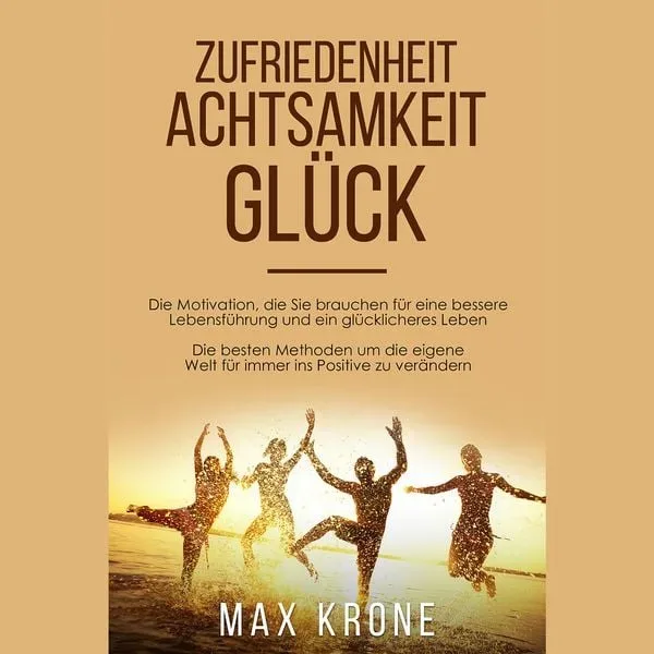Zufriedenheit Achtsamkeit Glück