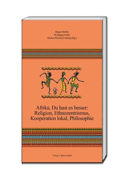 Afrika, Du hast es besser: Religion, Ethnozentrismus, Kooperation lokal, Philosophie