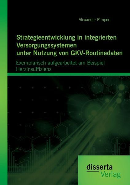 Strategieentwicklung in integrierten Versorgungssystemen unter Nutzung von GKV-Routinedaten: Exemplarisch aufgearbeitet am Beispiel Herzinsuffizienz