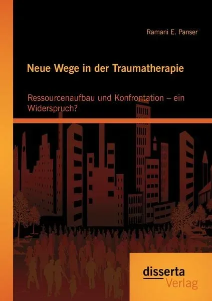 Neue Wege in der Traumatherapie: Ressourcenaufbau und Konfrontation ? ein Widerspruch?