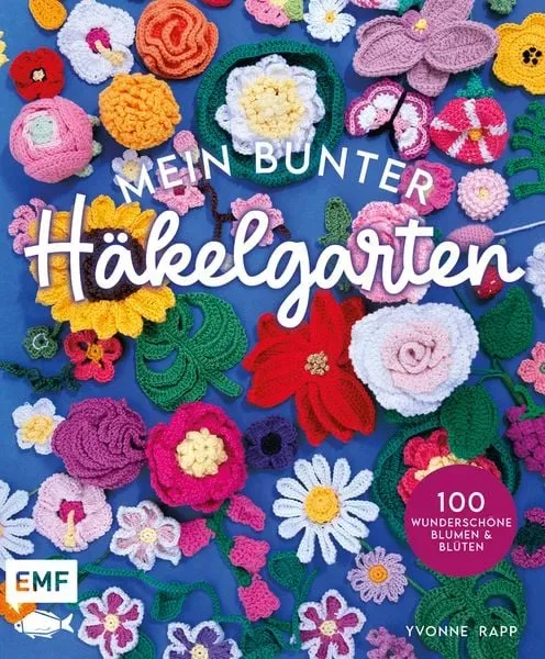 Mein bunter Häkelgarten ? 100 wunderschöne Blumen und Blüten häkeln zum Dekorieren und Verschenken