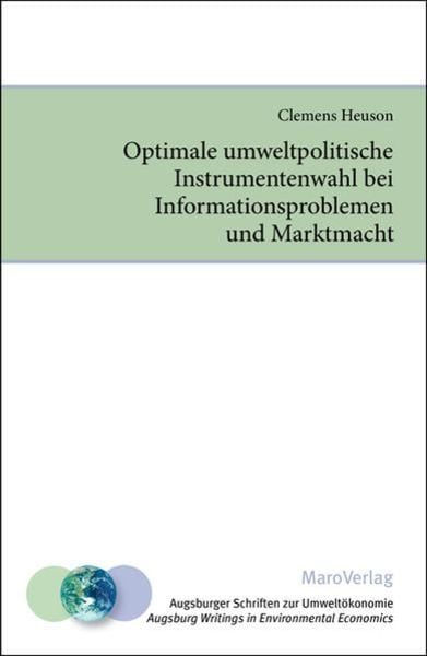 Optimale umweltpolitische Instrumentenwahl bei Informationsproblemen und Marktmacht