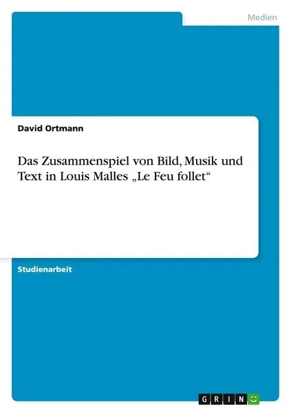 Das Zusammenspiel von Bild, Musik und Text in Louis Malles 