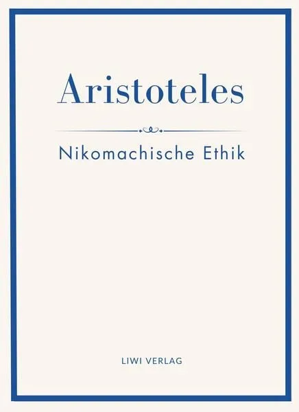 Aristoteles: Nikomachische Ethik. Vollständige Neuausgabe