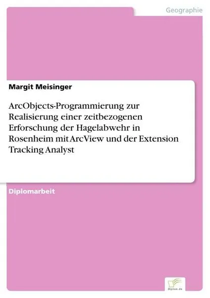 ArcObjects-Programmierung zur Realisierung einer zeitbezogenen Erforschung der Hagelabwehr in Rosenheim mit ArcView und der Extension Tracking Analyst