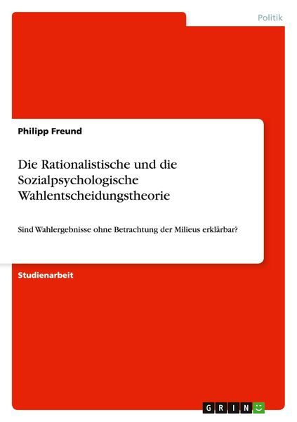 Die Rationalistische und die Sozialpsychologische Wahlentscheidungstheorie
