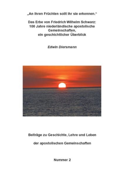 An ihren Früchten sollt ihr sie erkennen. - Das Erbe von Friedrich Wilhelm Schwarz: 100 Jahre niederländische apostolische Gemeinschaften, ein geschichtlicher Überblick