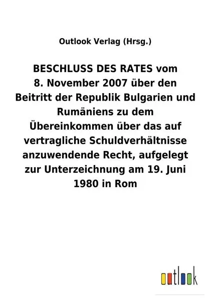 BESCHLUSS DES RATES vom 8. November 2007 über den Beitritt der Republik Bulgarien und Rumäniens zu dem Übereinkommen über das auf vertragliche Schuldv