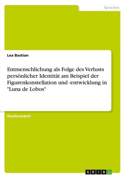 Entmenschlichung als Folge des Verlusts persönlicher Identität am Beispiel der Figurenkonstellation und -entwicklung in 