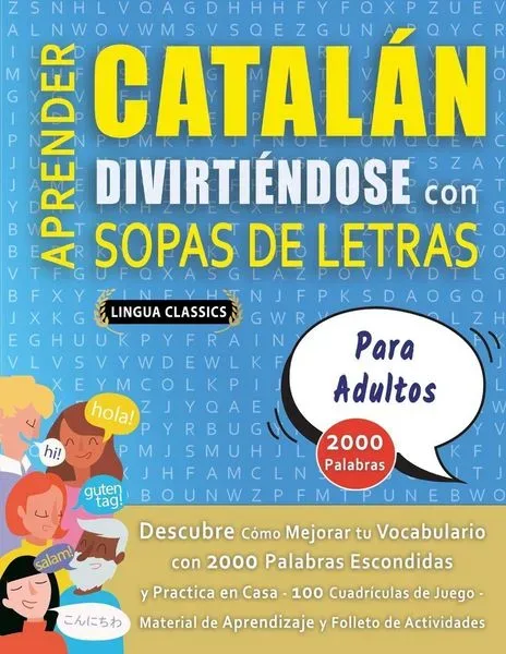APRENDER CATALÁN DIVIRTIÉNDOSE CON SOPAS DE LETRAS - PARA ADULTOS - Descubre Cómo Mejorar tu Vocabulario con 2000 Palabras Escondidas y Practica en Ca