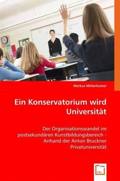 Mitterhumer, M: Ein Konservatorium wird Universität