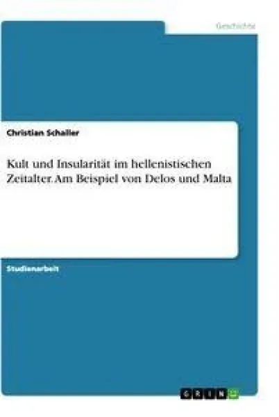 Kult und Insularität im hellenistischen Zeitalter. Am Beispiel von Delos und Malta