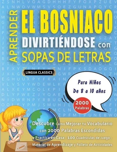 APRENDER EL BOSNIACO DIVIRTIÉNDOSE CON SOPAS DE LETRAS - Para Niños de 8 a 10 años - Descubre Cómo Mejorar tu Vocabulario con 2000 Palabras Escondidas
