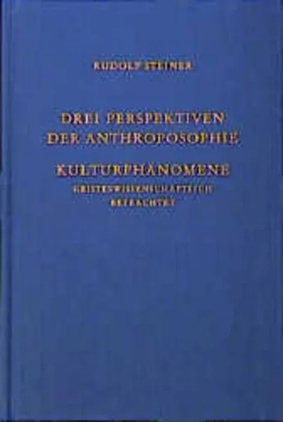 Drei Perspektiven der Anthroposophie. Kulturphänomene geisteswissenschaftlich betrachtet