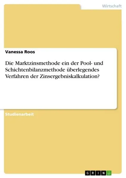 Die Marktzinsmethode ein der Pool- und Schichtenbilanzmethode überlegendes Verfahren der Zinsergebniskalkulation?