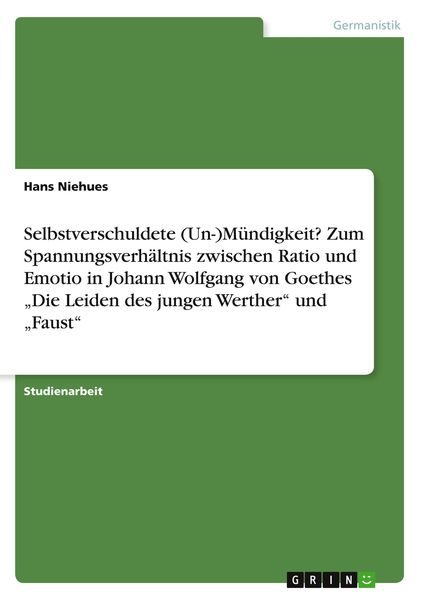 Selbstverschuldete (Un-)Mündigkeit? Zum Spannungsverhältnis zwischen Ratio und Emotio in Johann Wolfgang von Goethes 