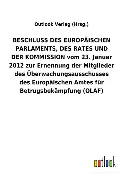 BESCHLUSS DES EUROPÄISCHEN PARLAMENTS, DES RATES UND DER KOMMISSION vom 23. Januar 2012 zur Ernennung der Mitglieder des Überwachungsausschusses des E