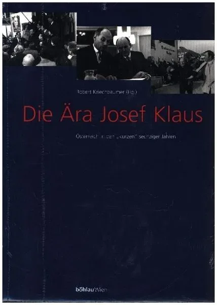 Die Ära Josef Klaus. Österreich in den kurzen sechziger Jahren: Dokumente