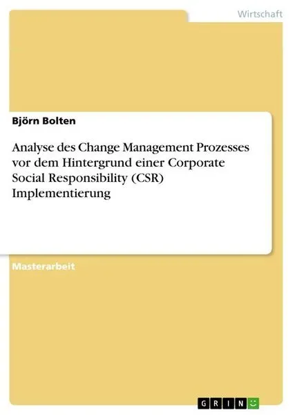Analyse des Change Management Prozesses vor dem Hintergrund einer Corporate Social Responsibility (CSR) Implementierung