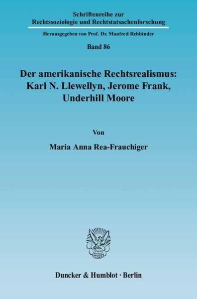 Der amerikanische Rechtsrealismus: Karl N. Llewellyn, Jerome Frank, Underhill Moore.