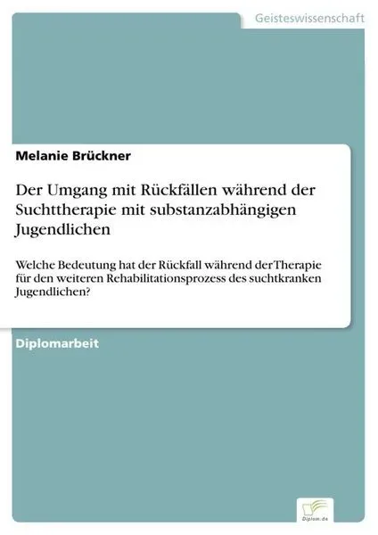 Der Umgang mit Rückfällen während der Suchttherapie mit substanzabhängigen Jugendlichen