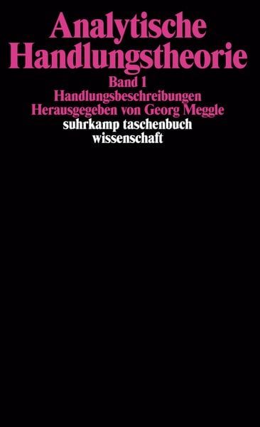 Handlungsbeschreibungen. Analytische Handlungstheorie. Band 1. Bd.1