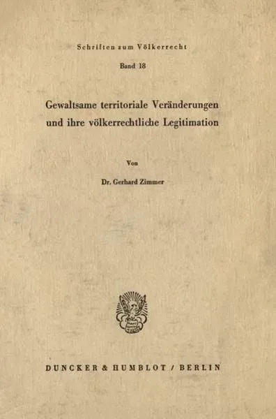 Gewaltsame territoriale Veränderungen und ihre völkerrechtliche Legitimation.