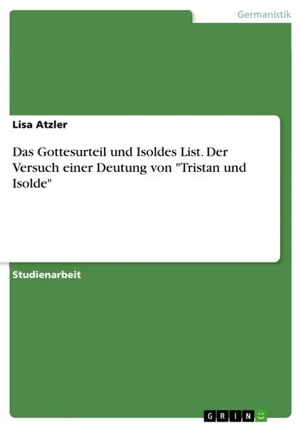 Das Gottesurteil und Isoldes List. Der Versuch einer Deutung von 