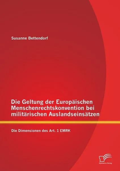 Die Geltung der Europäischen Menschenrechtskonvention bei militärischen Auslandseinsätzen: Die Dimensionen des Art. 1 EMRK