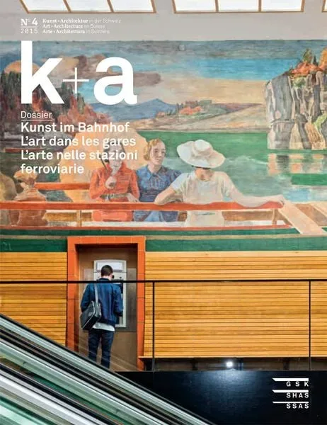 K+a 2015.4 : Kunst im Bahnhof | L?art dans les gares | L?arte nelle stazioni ferroviarie