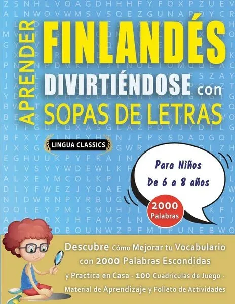 APRENDER FINLANDÉS DIVIRTIÉNDOSE CON SOPAS DE LETRAS - Para Niños de 6 a 8 años - Descubre Cómo Mejorar tu Vocabulario con 2000 Palabras Escondidas y