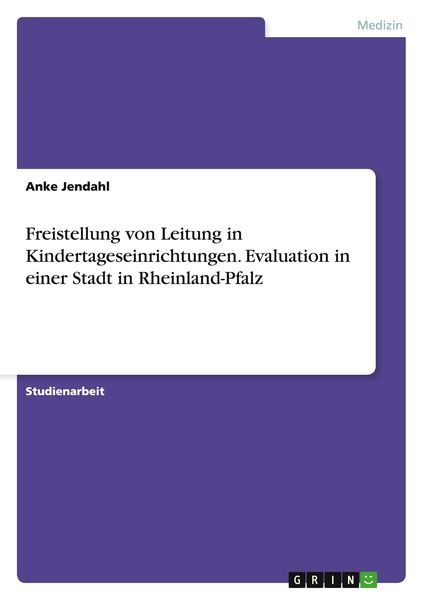 Freistellung von Leitung in Kindertageseinrichtungen. Evaluation in einer Stadt in Rheinland-Pfalz