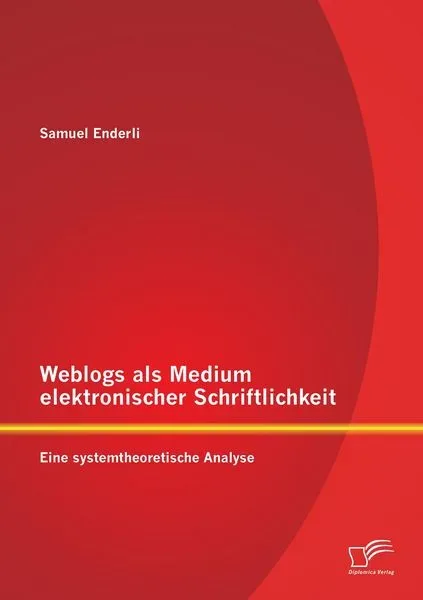 Weblogs als Medium elektronischer Schriftlichkeit: Eine systemtheoretische Analyse