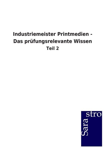 Industriemeister Printmedien - Das prüfungsrelevante Wissen. Tl.2