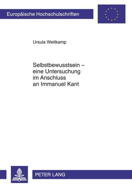 Selbstbewusstsein - eine Untersuchung im Anschluss an Immanuel Kant