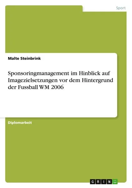 Sponsoringmanagement im Hinblick auf Imagezielsetzungen vor dem Hintergrund der Fussball WM 2006