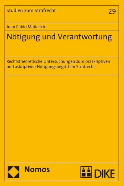 Nötigung und Verantwortung. Normtheoretische Untersuchungen zum präskriptiven und askriptiven Nötigungsbegriff im Strafrecht