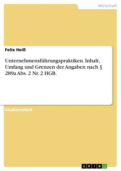 Unternehmensführungspraktiken. Inhalt, Umfang und Grenzen der Angaben nach 289a Abs. 2 Nr. 2 HGB.