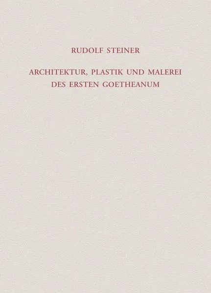 Architektur, Plastik und Malerei des Ersten Goetheanum