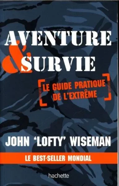 Aventure et survie : le guide pratique de l'extrême