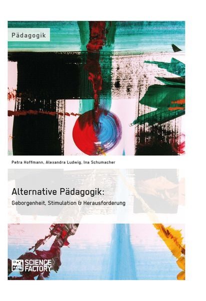 Alternative Pädagogik: Geborgenheit, Stimulation & Herausforderung