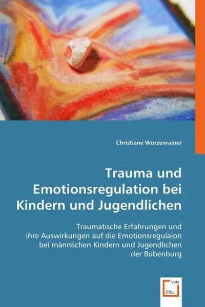 Wurzenrainer, C: Trauma und Emotionsregulation bei Kindern u