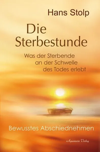Die Sterbestunde ? Was der Sterbende an der Schwelle des Todes erlebt