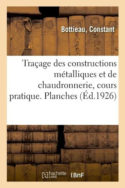 Traçage des constructions métalliques et de chaudronnerie, cours pratique. Planches