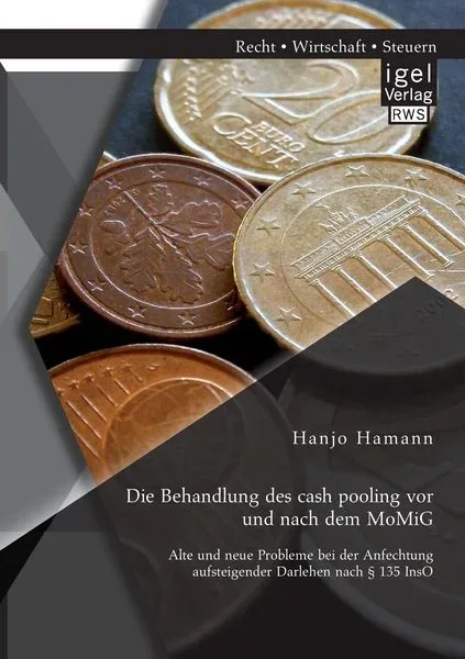Die Behandlung des cash pooling vor und nach dem MoMiG: Alte und neue Probleme bei der Anfechtung aufsteigender Darlehen nach § 135 InsO