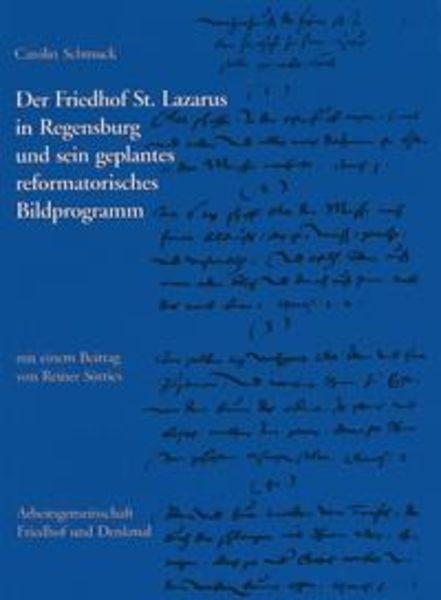 Der Friedhof St. Lazarus in Regensburg und sein geplantes reformatorisches Bildprogramm