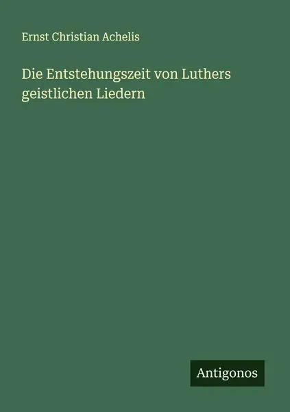 Die Entstehungszeit von Luthers geistlichen Liedern