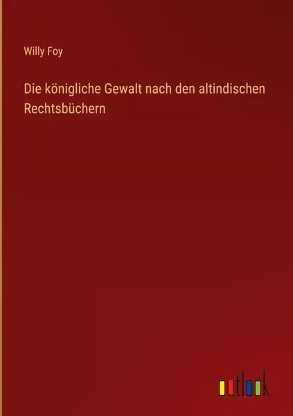 Die königliche Gewalt nach den altindischen Rechtsbüchern